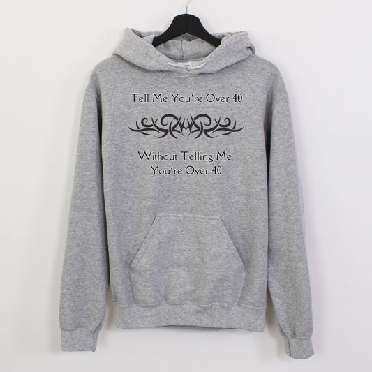 Tell Me You're Over 40 | Unisex Hooded Sweatshirt